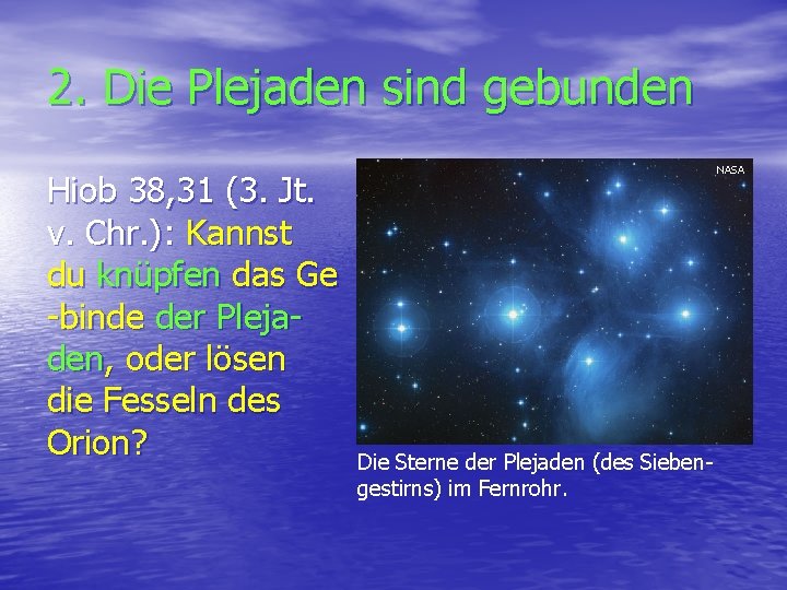 2. Die Plejaden sind gebunden Hiob 38, 31 (3. Jt. v. Chr. ): Kannst