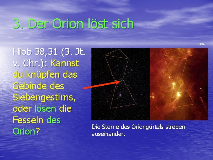 3. Der Orion löst sich Hiob 38, 31 (3. Jt. v. Chr. ): Kannst