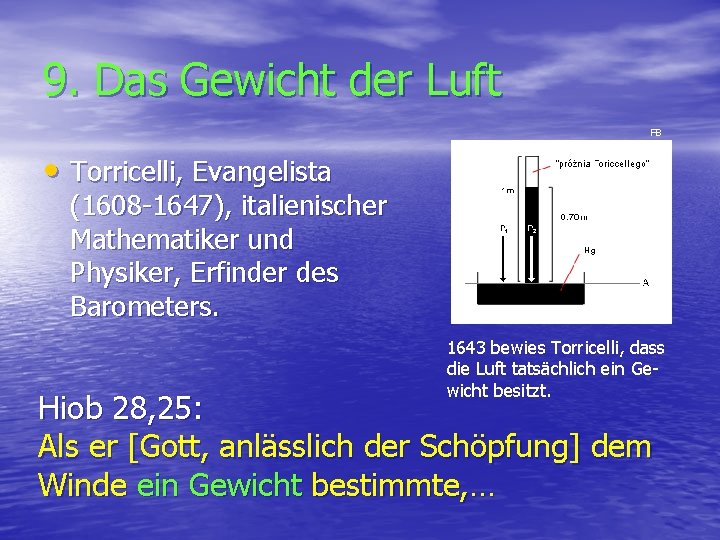 9. Das Gewicht der Luft FB • Torricelli, Evangelista (1608 -1647), italienischer Mathematiker und