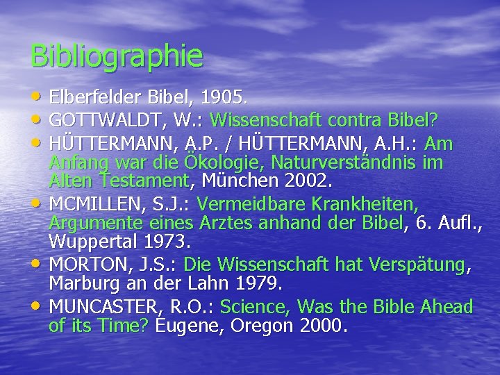 Bibliographie • Elberfelder Bibel, 1905. • GOTTWALDT, W. : Wissenschaft contra Bibel? • HÜTTERMANN,