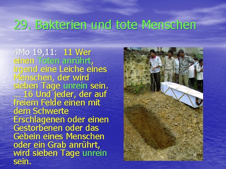 29. Bakterien und tote Menschen 4 Mo 19, 11: 11 Wer einen Toten anrührt,