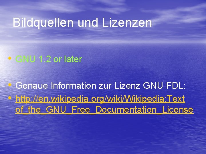 Bildquellen und Lizenzen • GNU 1. 2 or later • Genaue Information zur Lizenz