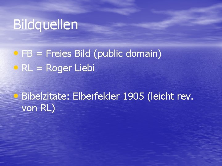 Bildquellen • FB = Freies Bild (public domain) • RL = Roger Liebi •