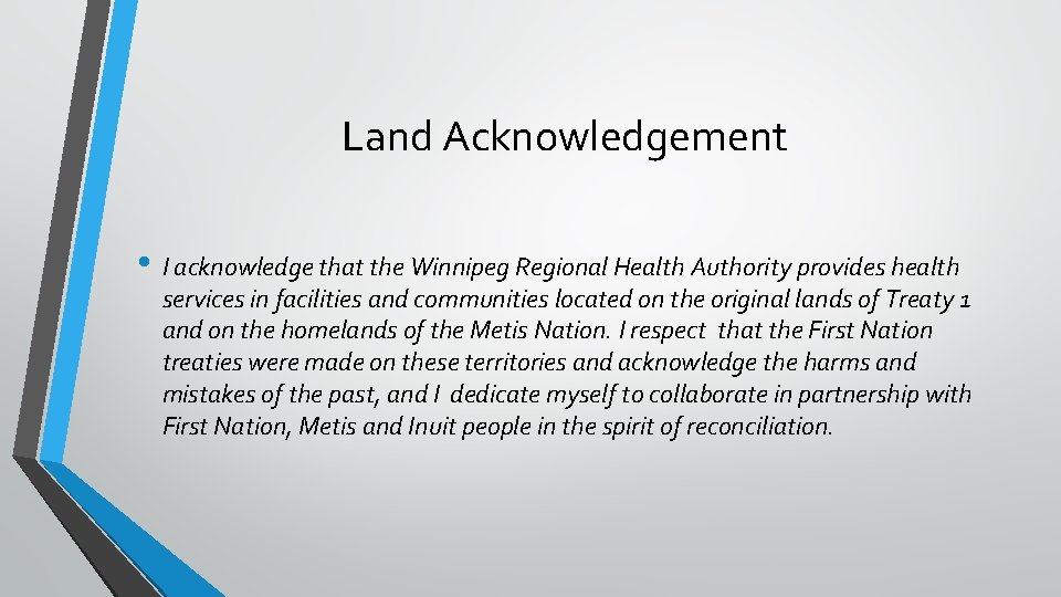 Land Acknowledgement • I acknowledge that the Winnipeg Regional Health Authority provides health services