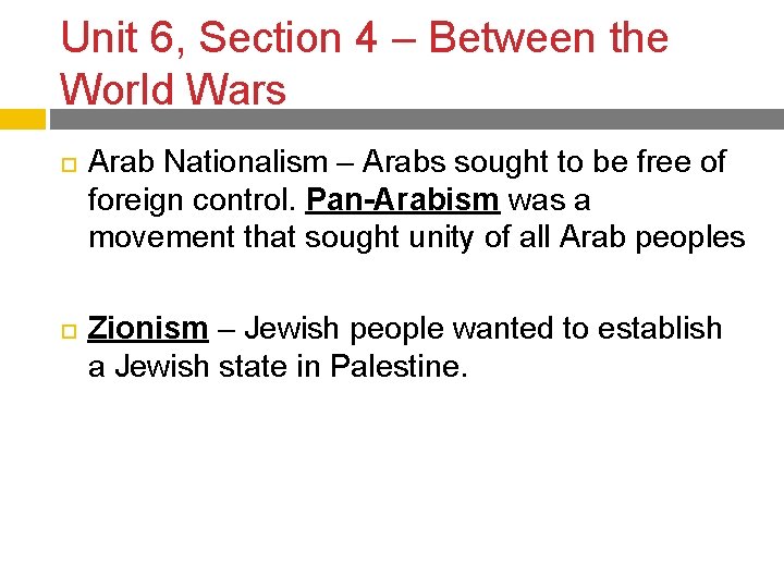 Unit 6, Section 4 – Between the World Wars Arab Nationalism – Arabs sought