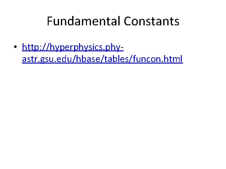 Fundamental Constants • http: //hyperphysics. phyastr. gsu. edu/hbase/tables/funcon. html 