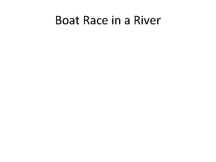 Boat Race in a River 
