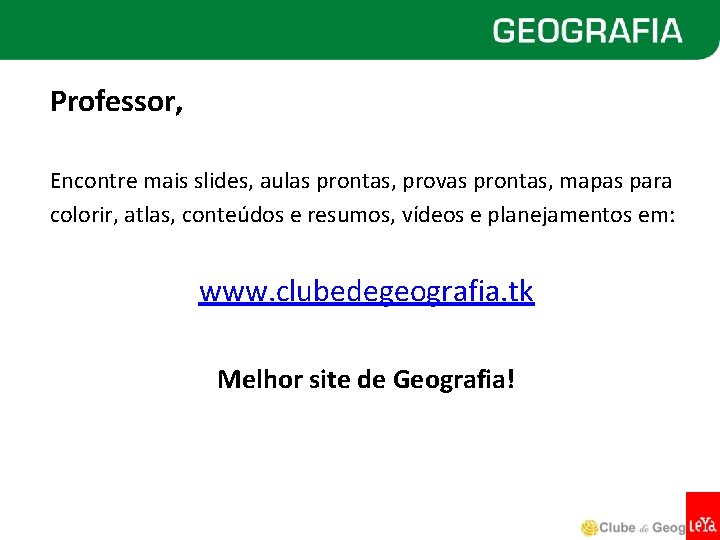 Professor, Encontre mais slides, aulas prontas, provas prontas, mapas para colorir, atlas, conteúdos e