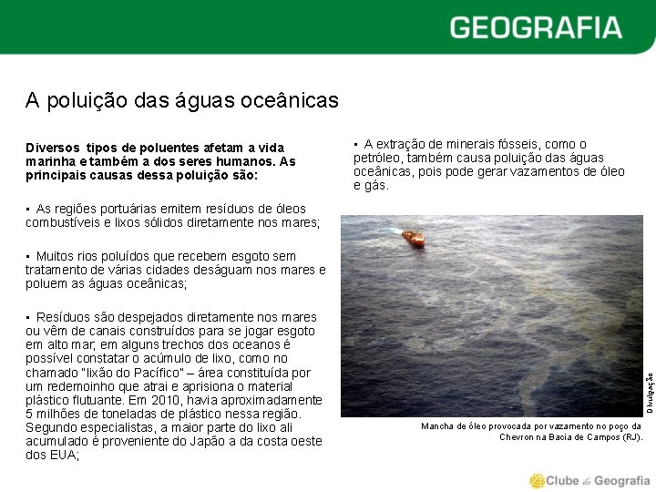 A poluição das águas oceânicas Diversos tipos de poluentes afetam a vida marinha e