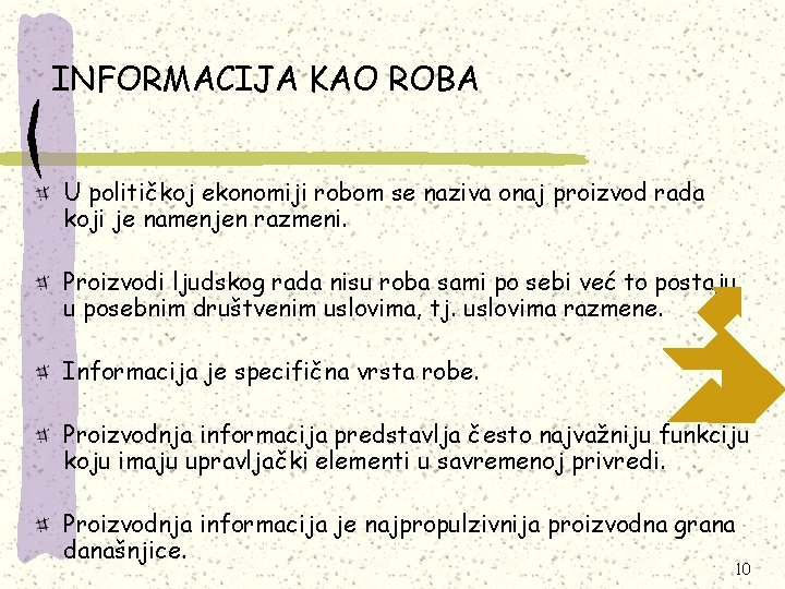 INFORMACIJA KAO ROBA U političkoj ekonomiji robom se naziva onaj proizvod rada koji je