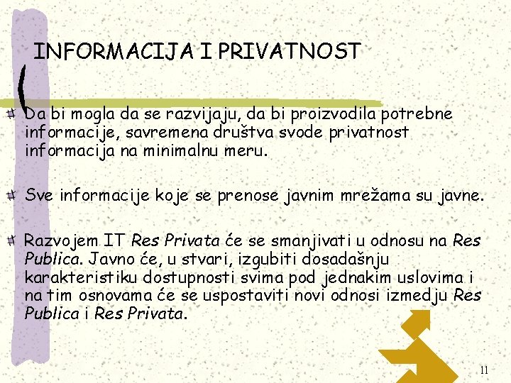 INFORMACIJA I PRIVATNOST Da bi mogla da se razvijaju, da bi proizvodila potrebne informacije,