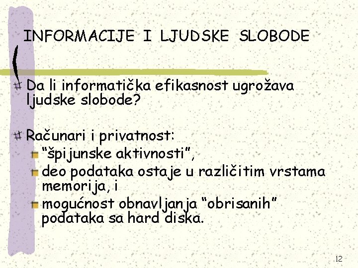 INFORMACIJE I LJUDSKE SLOBODE Da li informatička efikasnost ugrožava ljudske slobode? Računari i privatnost: