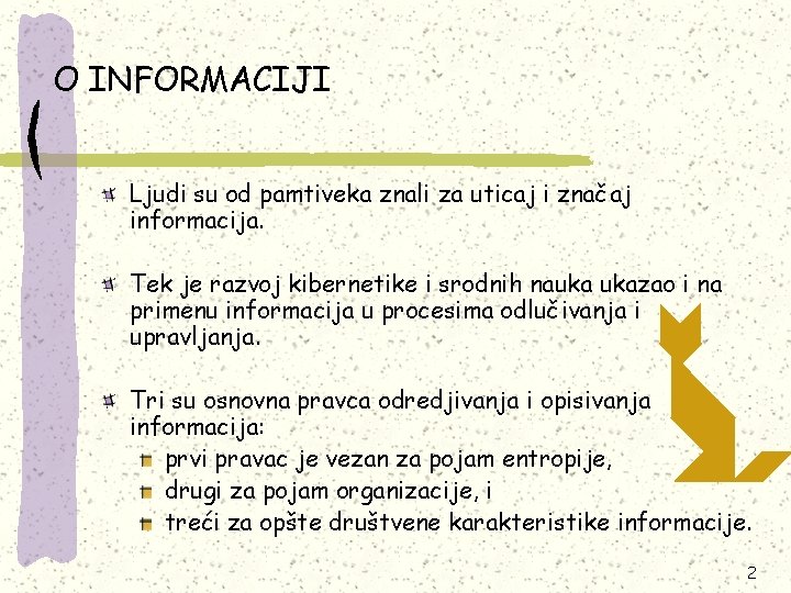 O INFORMACIJI Ljudi su od pamtiveka znali za uticaj i značaj informacija. Tek je