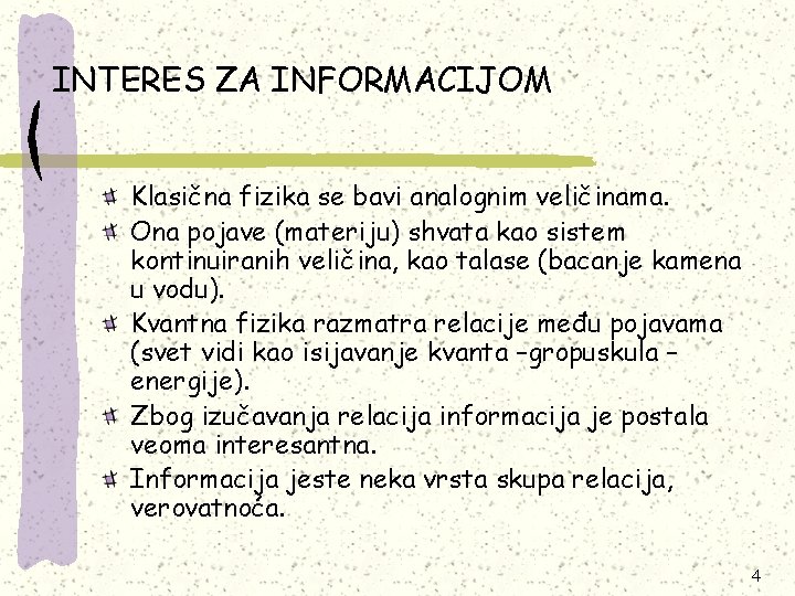 INTERES ZA INFORMACIJOM Klasična fizika se bavi analognim veličinama. Ona pojave (materiju) shvata kao