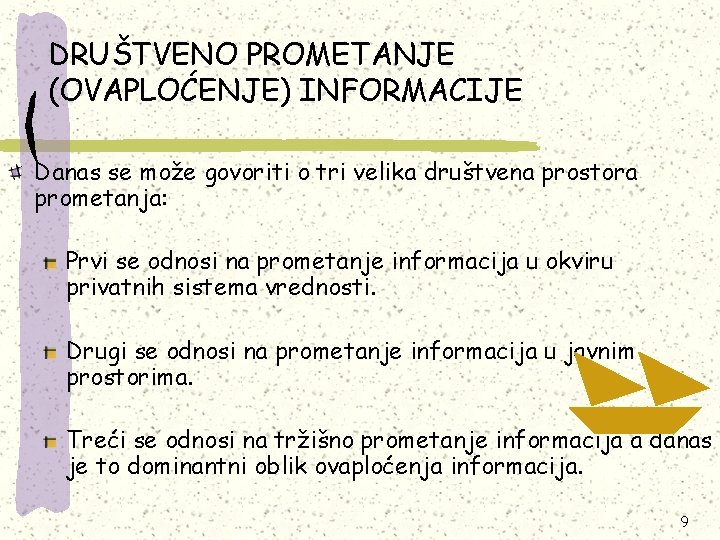 DRUŠTVENO PROMETANJE (OVAPLOĆENJE) INFORMACIJE Danas se može govoriti o tri velika društvena prostora prometanja: