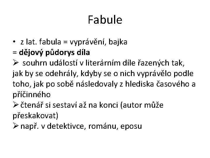 Fabule • z lat. fabula = vyprávění, bajka = dějový půdorys díla Ø souhrn