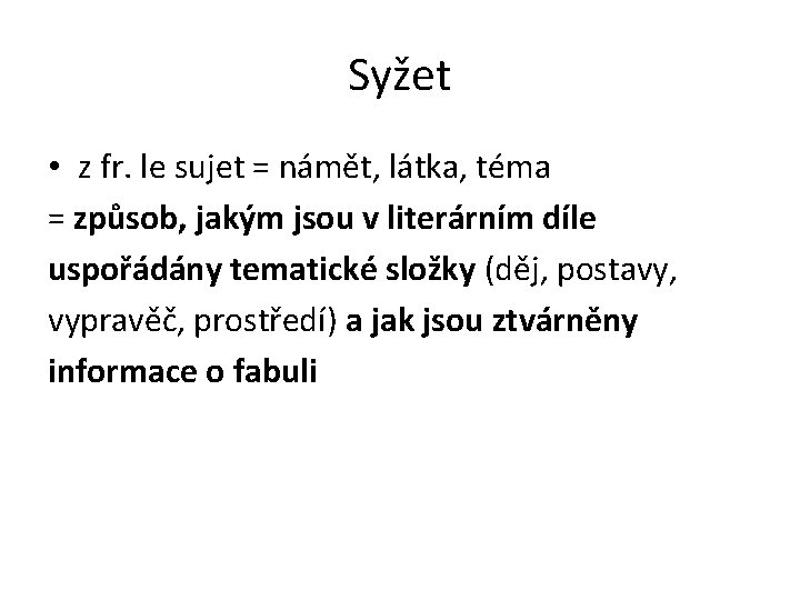 Syžet • z fr. le sujet = námět, látka, téma = způsob, jakým jsou