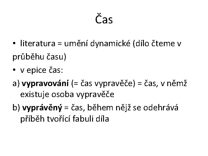 Čas • literatura = umění dynamické (dílo čteme v průběhu času) • v epice