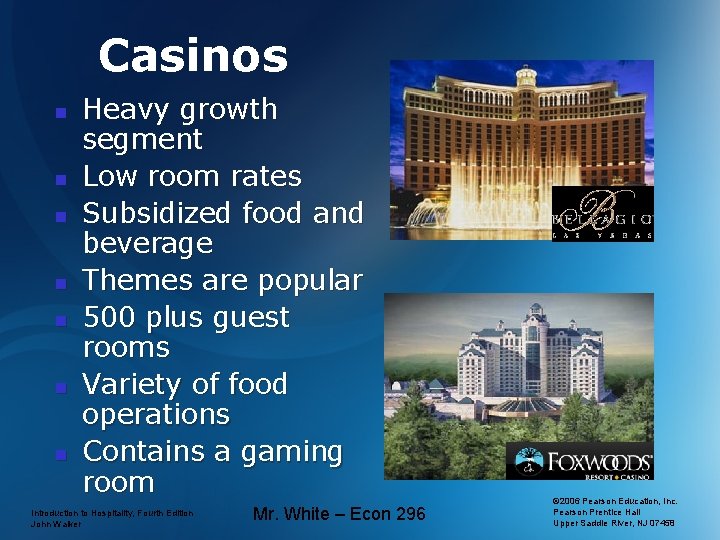 Casinos n n n n Heavy growth segment Low room rates Subsidized food and