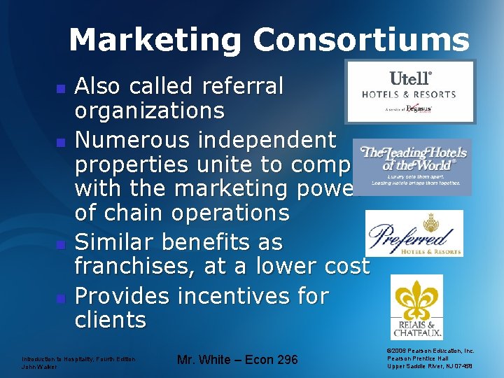 Marketing Consortiums n n Also called referral organizations Numerous independent properties unite to compete