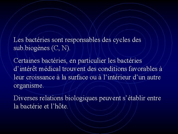 Les bactéries sont responsables des cycles des sub. biogènes (C, N). Certaines bactéries, en