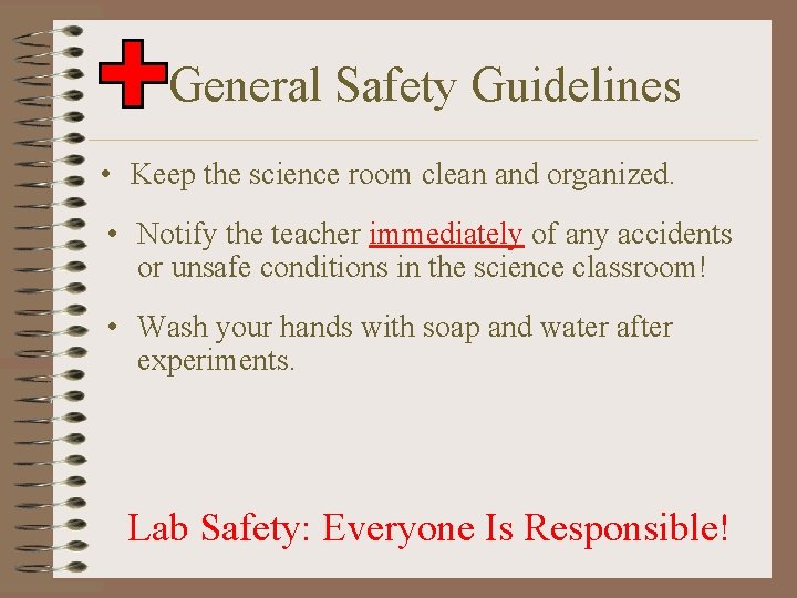 General Safety Guidelines • Keep the science room clean and organized. • Notify the