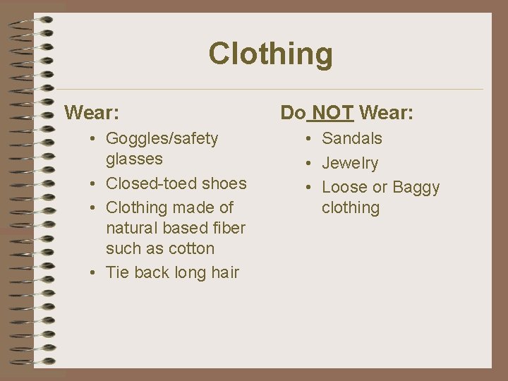 Clothing Wear: • Goggles/safety glasses • Closed-toed shoes • Clothing made of natural based