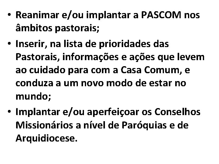  • Reanimar e/ou implantar a PASCOM nos âmbitos pastorais; • Inserir, na lista