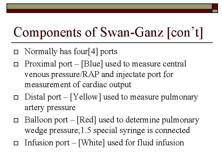 Components of Swan-Ganz [con’t] o o o Normally has four[4] ports Proximal port –