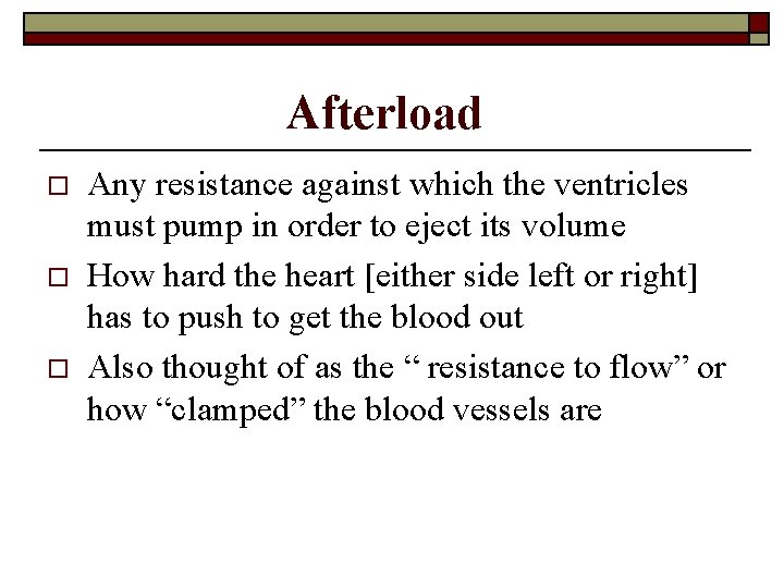 Afterload o o o Any resistance against which the ventricles must pump in order