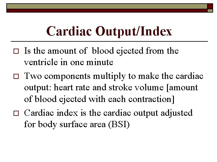 Cardiac Output/Index o o o Is the amount of blood ejected from the ventricle