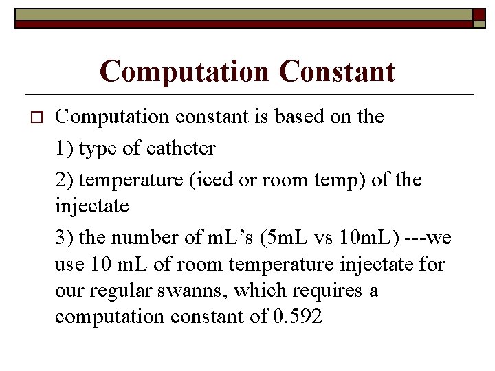Computation Constant o Computation constant is based on the 1) type of catheter 2)