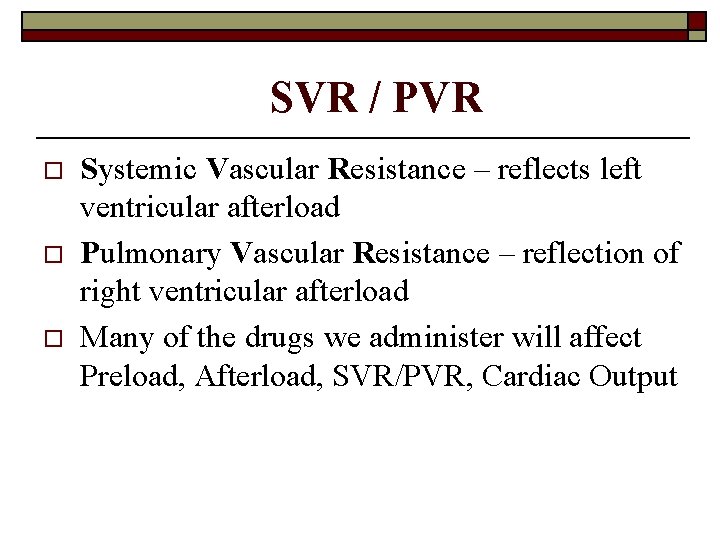 SVR / PVR o o o Systemic Vascular Resistance – reflects left ventricular afterload