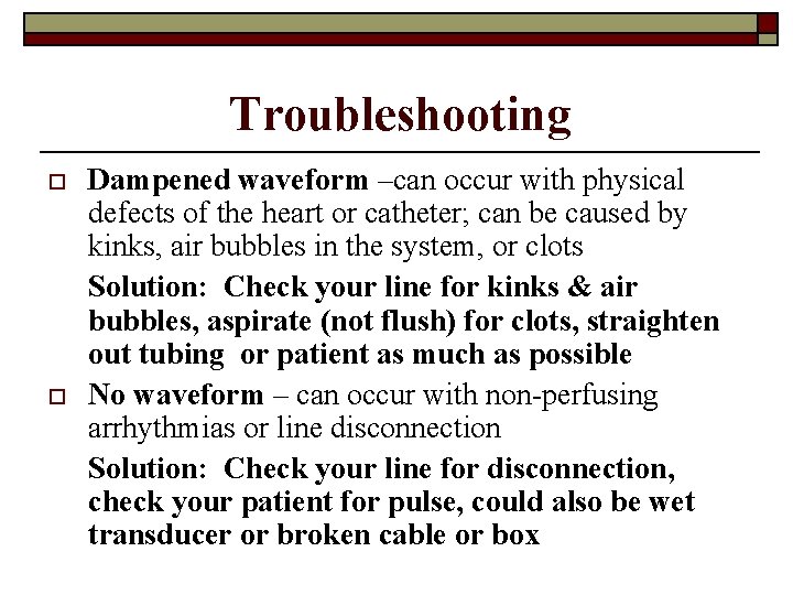 Troubleshooting o o Dampened waveform –can occur with physical defects of the heart or