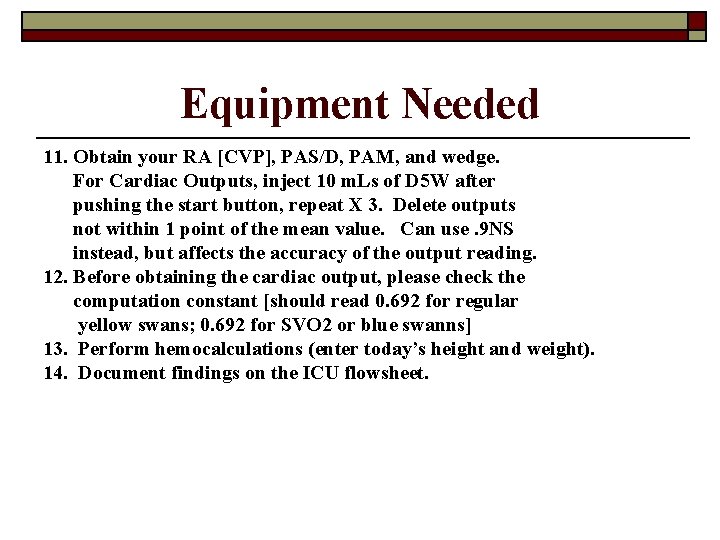 Equipment Needed 11. Obtain your RA [CVP], PAS/D, PAM, and wedge. For Cardiac Outputs,