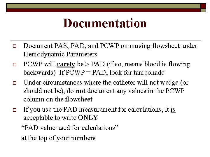Documentation o o Document PAS, PAD, and PCWP on nursing flowsheet under Hemodynamic Parameters