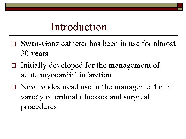 Introduction o o o Swan-Ganz catheter has been in use for almost 30 years