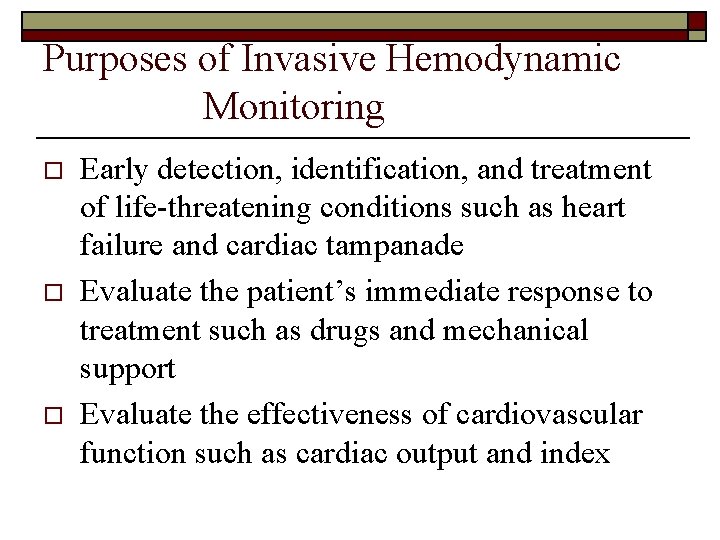 Purposes of Invasive Hemodynamic Monitoring o o o Early detection, identification, and treatment of