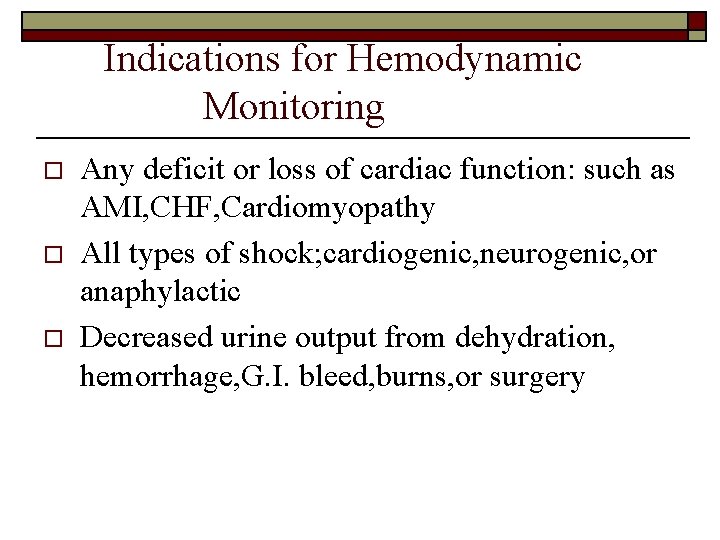 Indications for Hemodynamic Monitoring o o o Any deficit or loss of cardiac function:
