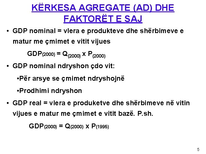 KËRKESA AGREGATE (AD) DHE FAKTORËT E SAJ • GDP nominal = vlera e produkteve