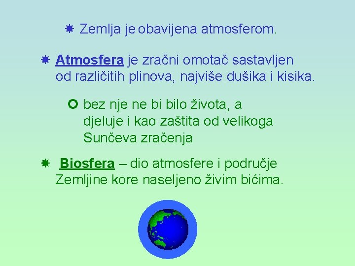  Zemlja je obavijena atmosferom. Atmosfera je zračni omotač sastavljen od različitih plinova, najviše