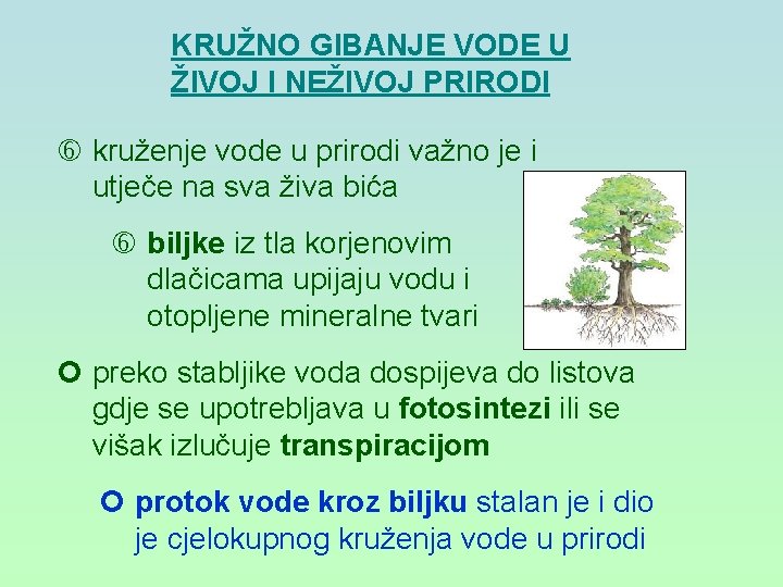 KRUŽNO GIBANJE VODE U ŽIVOJ I NEŽIVOJ PRIRODI kruženje vode u prirodi važno je