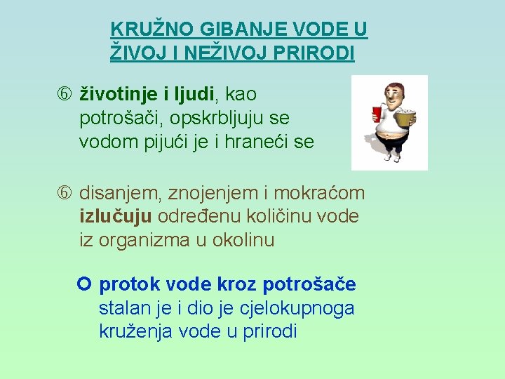 KRUŽNO GIBANJE VODE U ŽIVOJ I NEŽIVOJ PRIRODI životinje i ljudi, kao potrošači, opskrbljuju