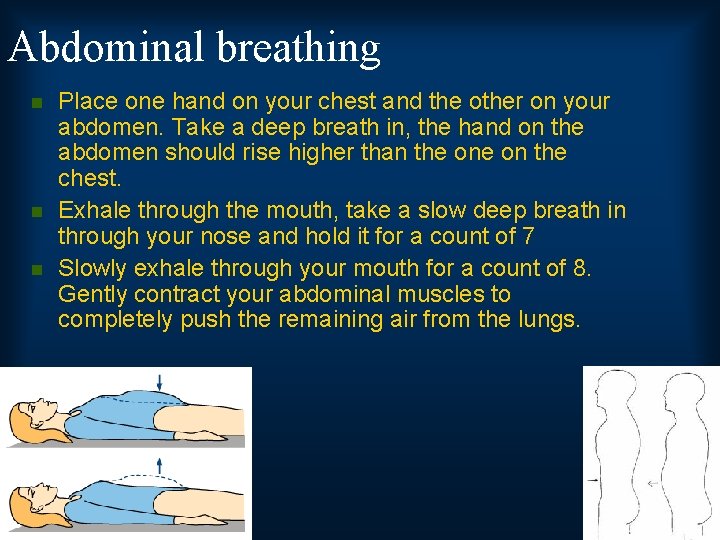 Abdominal breathing n n n Place one hand on your chest and the other