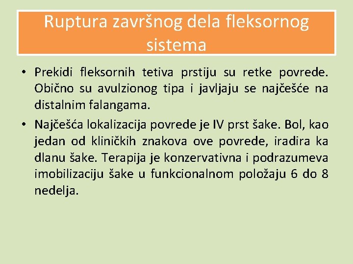 Ruptura završnog dela fleksornog sistema • Prekidi fleksornih tetiva prstiju su retke povrede. Obično