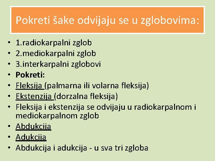 Pokreti šake odvijaju se u zglobovima: 1. radiokarpalni zglob 2. mediokarpalni zglob 3. interkarpalni