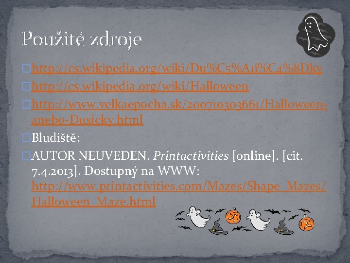 Použité zdroje �http: //cs. wikipedia. org/wiki/Du%C 5%A 1 i%C 4%8 Dky �http: //cs. wikipedia.