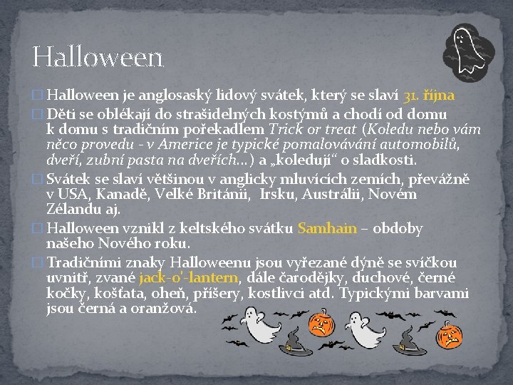 Halloween � Halloween je anglosaský lidový svátek, který se slaví 31. října � Děti