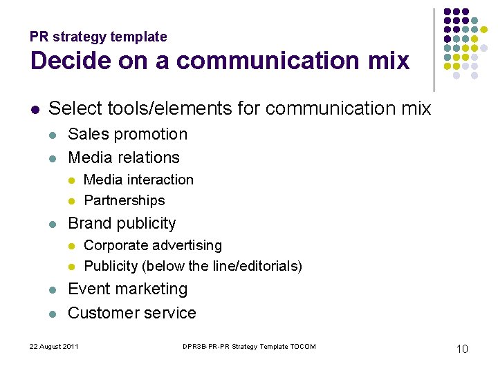 PR strategy template Decide on a communication mix l Select tools/elements for communication mix