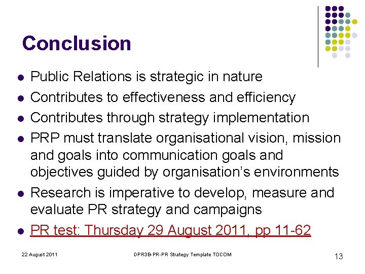 Conclusion l l l Public Relations is strategic in nature Contributes to effectiveness and